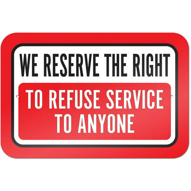 12x18 We Reserve The Right to Refuse Service to Anyone Print Customer Notice Large Business Office Window Sign Alumi 